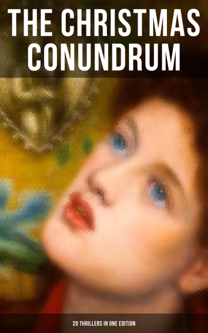 The Christmas Conundrum (20 Thrillers in One Edition) - Arthur Conan Doyle, Catherine Crowe, William Douglas O'Connor, Charles Dickens, John Kendrick Bangs