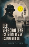 Cover-Bild zum Titel 'Der Verschollene (Kriminalroman) (Kommentiert)' von 'Joseph Smith Fletcher'