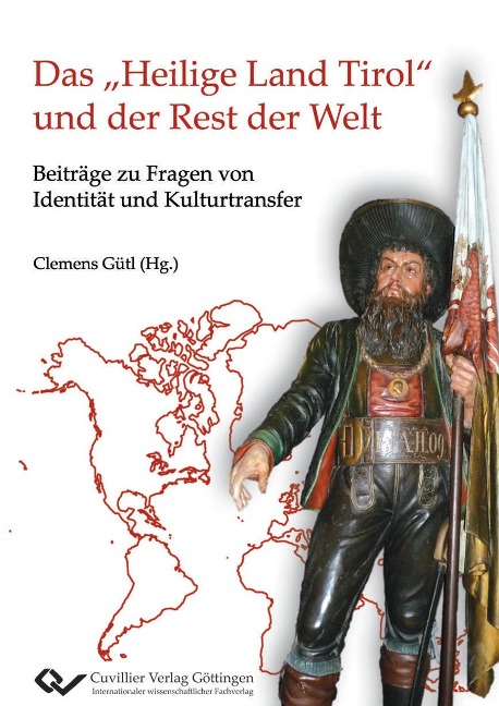 Das ¿Heilige Land Tirol¿ und der Rest der Welt. Beiträge zu Fragen von Identität und Kulturtransfer - Gütl Clemens