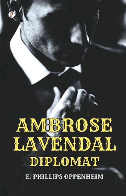 Ambrose Lavendale, Diplomat - E. Phillips Oppenheim