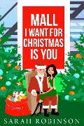 Mall I Want for Christmas is You (At the Mall, #1) - Sarah Robinson