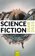 Cover-Bild zum Titel 'Das Science Fiction Jahr 2025' von 'Marie-Luise Meier, Alex Stoll, Johannes Hahn, Maximilian Nitzke, Karlheinz Steinmüller'