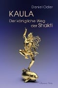 Kaula - Der königliche Weg der Shakti - Daniel Odier