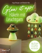Cover-Bild zum Titel 'Glow it up: Häkeln mit Leuchtgarn' von 'Inga Borges, Natalie Nar, @Byfrauline, @Haekelgedoens'
