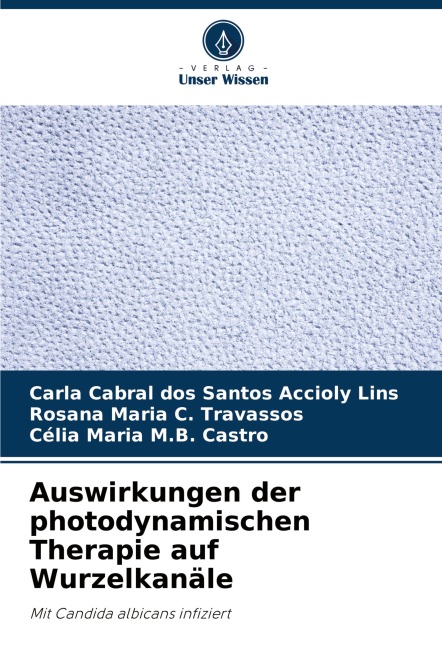 Auswirkungen der photodynamischen Therapie auf Wurzelkanäle - Carla Cabral dos Santos Accioly Lins, Rosana Maria C. Travassos, Célia Maria M. B. Castro