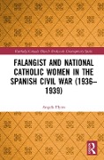 Cover-Bild zum Titel 'Falangist and National Catholic Women in the Spanish Civil War (1936-1939' von 'Angela Flynn'