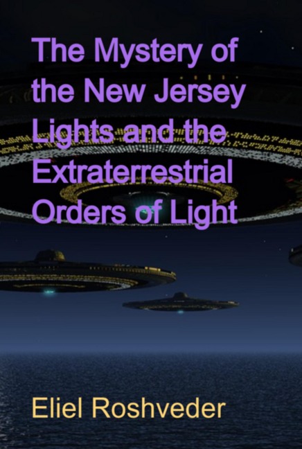 The Mystery Of The New Jersey Lights And The Extraterrestrial Orders Of Light - Eliel Roshveder