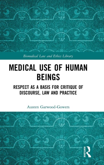Medical Use of Human Beings - Austen Garwood-Gowers