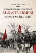 Cover-Bild zum Titel 'Osmanlinin Son Döneminde Marasta Ermeni Siyasi Faaliyetleri' von 'Ahmet Eyicil'