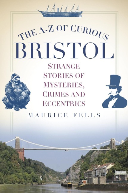 The A-Z of Curious Bristol - Maurice Fells