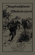 Cover-Bild zum Titel 'Jungdeutschlands Pfadfinderspiele' von 'Deutschen Pfadfinderbund'