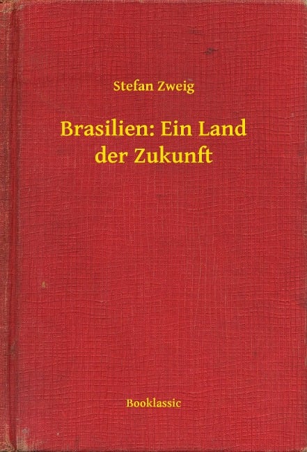 Brasilien: Ein Land der Zukunft - Stefan Zweig