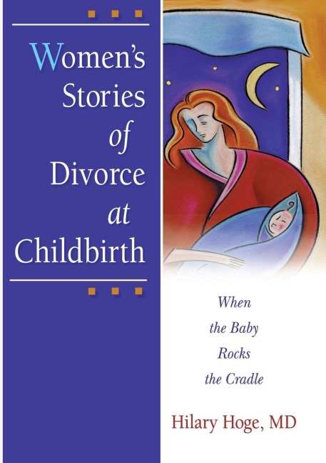 Women's Stories of Divorce at Childbirth - Hilary Hoge