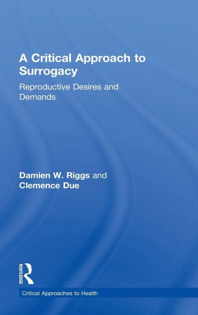 A Critical Approach to Surrogacy - Damien Riggs, Clemence Due