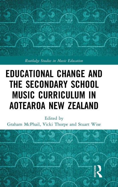 Educational Change and the Secondary School Music Curriculum in Aotearoa New Zealand - 