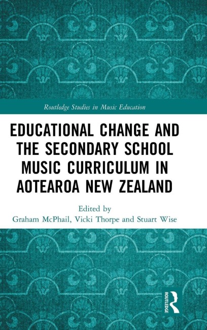 Educational Change and the Secondary School Music Curriculum in Aotearoa New Zealand - 