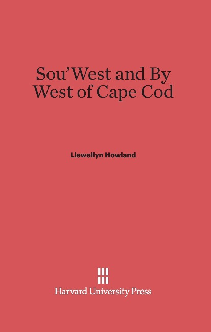 Sou'West and By West of Cape Cod - Llewellyn Howland