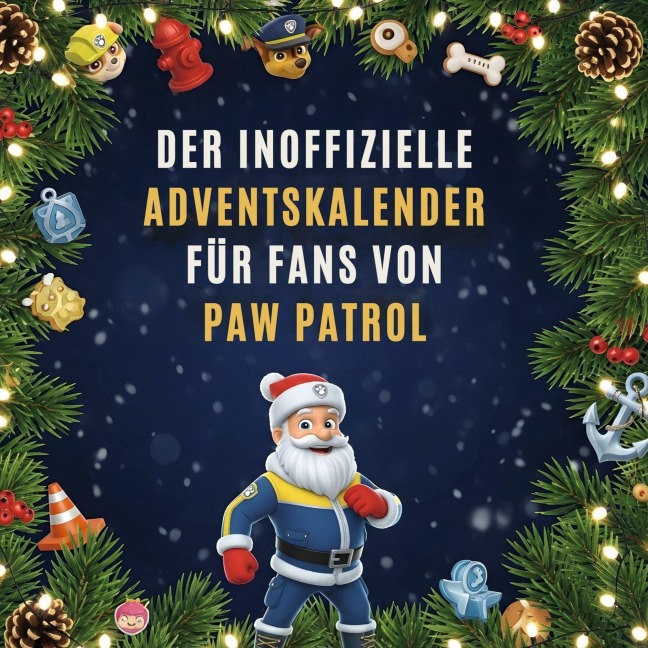 Der inoffizielle Adventskalender für Fans von PAW Patrol - Marie Schwarz