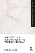 Cover-Bild zum Titel 'Architectural Possibilities in the Work of Eisenman' von 'Michael Jasper'