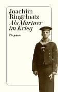 Als Mariner im Krieg - Joachim Ringelnatz