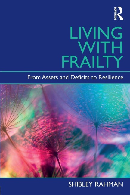 Living with Frailty - Shibley Rahman