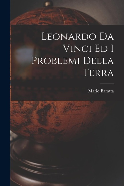 Leonardo Da Vinci Ed I Problemi Della Terra - Mario Baratta