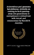 Aristotelous peri geneseos kai phthoras. Aristotle on coming-to-be & passing-away (De generatione et corruptione) A revised text with introd. and commentary by Harold H. Joachim - 