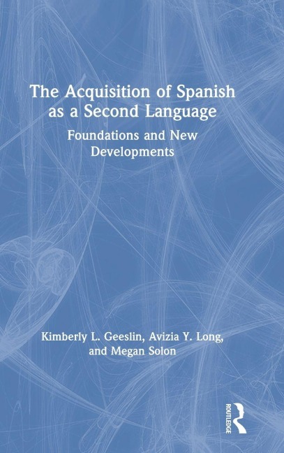 The Acquisition of Spanish as a Second Language - Kimberly L. Geeslin, Avizia Y. Long, Megan Solon