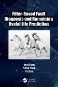 Cover-Bild zum Titel 'Filter-Based Fault Diagnosis and Remaining Useful Life Prediction' von 'Yong Zhang, Ye Yuan, Zidong Wang'
