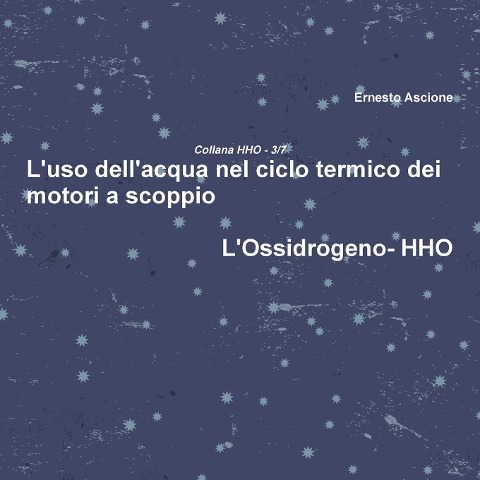 L'uso dell'acqua nel ciclo termico dei motori a scoppio - HHO 3/7 - Ernesto Ascione