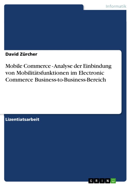 Mobile Commerce - Analyse der Einbindung von Mobilitätsfunktionen im Electronic Commerce Business-to-Business-Bereich - David Zürcher