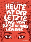 Cover-Bild zum Titel 'Heute ist der letzte Tag vom Rest deines Lebens' von 'Ulli Lust'