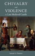 Cover-Bild zum Titel 'Chivalry and Violence in Late Medieval Castile' von 'Samuel A Claussen'