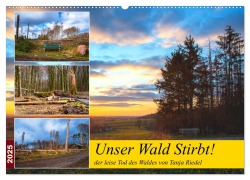 Unser Wald Stirbt (Wandkalender 2025 DIN A2 quer), CALVENDO Monatskalender - Tanja Riedel
