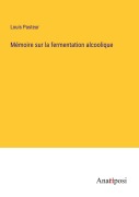 Cover-Bild zum Titel 'Mémoire sur la fermentation alcoolique' von 'Louis Pasteur'