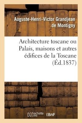 Architecture Toscane Ou Palais, Maisons Et Autres Édifices de la Toscane - Grandjean de Montigny