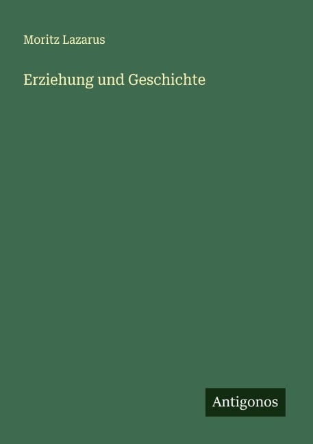 Erziehung und Geschichte - Moritz Lazarus
