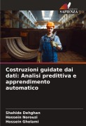 Cover-Bild zum Titel 'Costruzioni guidate dai dati: Analisi predittiva e apprendimento automatico' von 'Shahide Dehghan, Hossein Norouzi, Hossein Gholami'