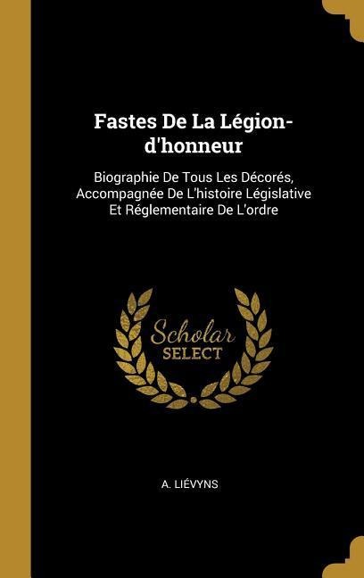 Fastes De La Légion-d'honneur - A. Liévyns