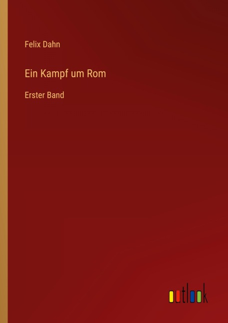 Ein Kampf um Rom - Felix Dahn