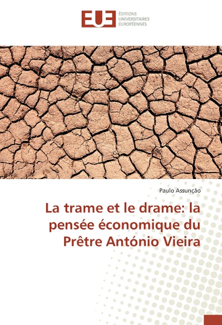La trame et le drame: la pensée économique du Prêtre António Vieira - Paulo Assunção