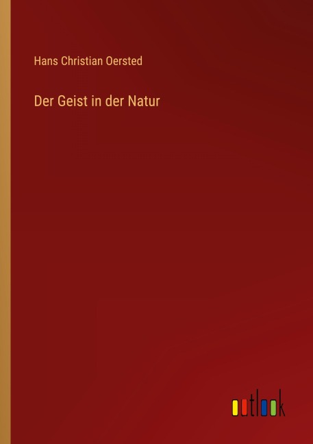 Der Geist in der Natur - Hans Christian Oersted