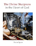 The Divine Sharpness In the Heart of God - Karin Spirn