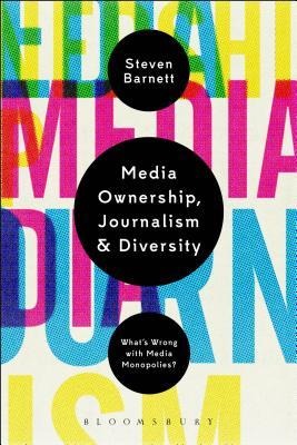 Media Ownership, Journalism and Diversity - Steven Barnett