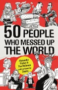 50 People Who Messed up the World - Alexander Parker, Tim Richman