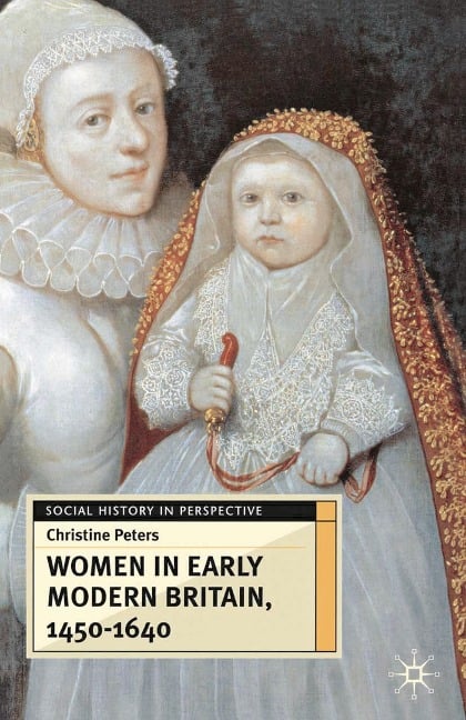 Women in Early Modern Britain, 1450-1640 - Christine Peters