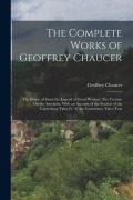 Cover-Bild zum Titel 'The Complete Works of Geoffrey Chaucer: The House of Fame: the Legend of Good Women: The Treatise On the Astrolabe: With an Account of the Sources of' von 'Geoffrey Chaucer'