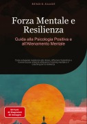 Cover-Bild zum Titel 'Forza Mentale e Resilienza: Guida alla Psicologia Positiva e all'Allenamento Mentale' von 'Bendis A. I. Saage - Italiano'