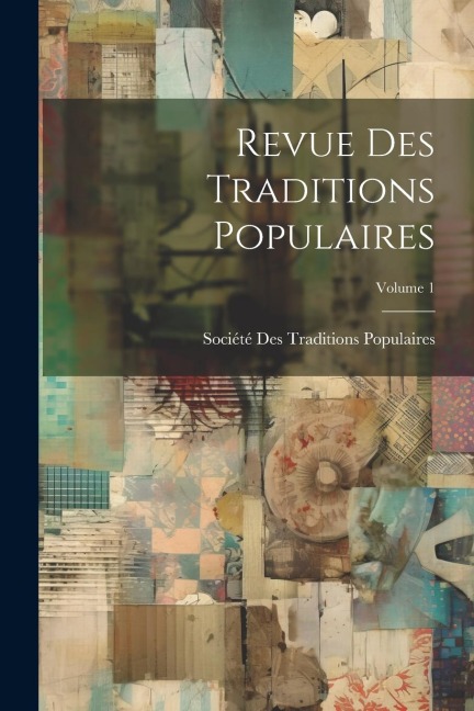 Revue Des Traditions Populaires; Volume 1 - 