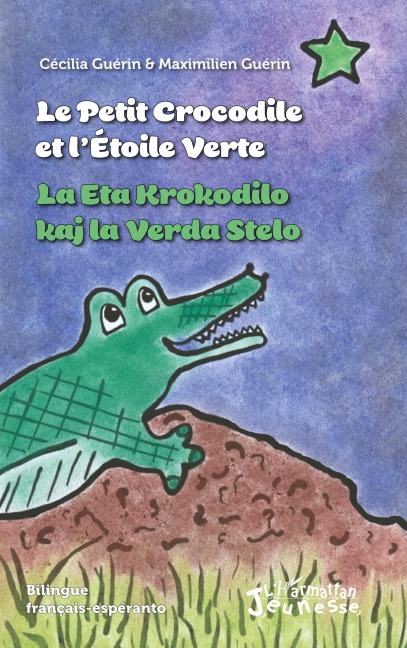Le petit crocodile et l'Etoile Verte / La Eta Krokodilo kaj la Verda Stelo - Cécilia Guérin, Maximilien Guérin